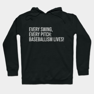 Every Swing, Every Pitch: Baseballism Lives! Hoodie